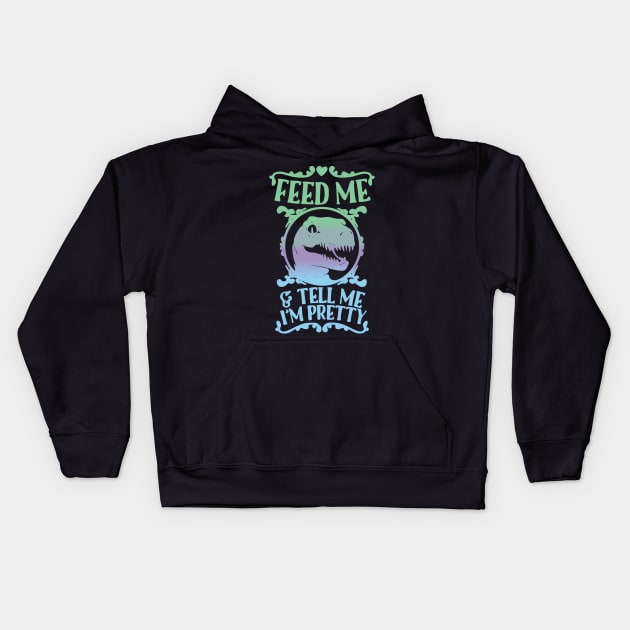 feed me and tell me im pretty Kids Hoodie by clownverty